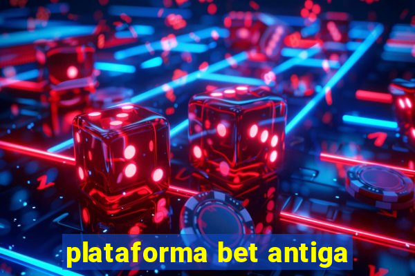 plataforma bet antiga